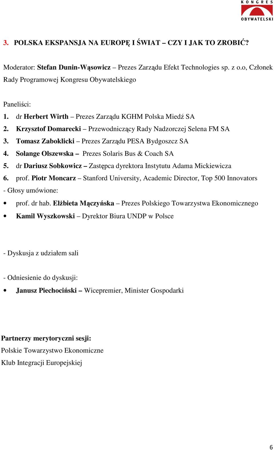 Solange Olszewska Prezes Solaris Bus & Coach SA 5. dr Dariusz Sobkowicz Zastępca dyrektora Instytutu Adama Mickiewicza 6. prof.