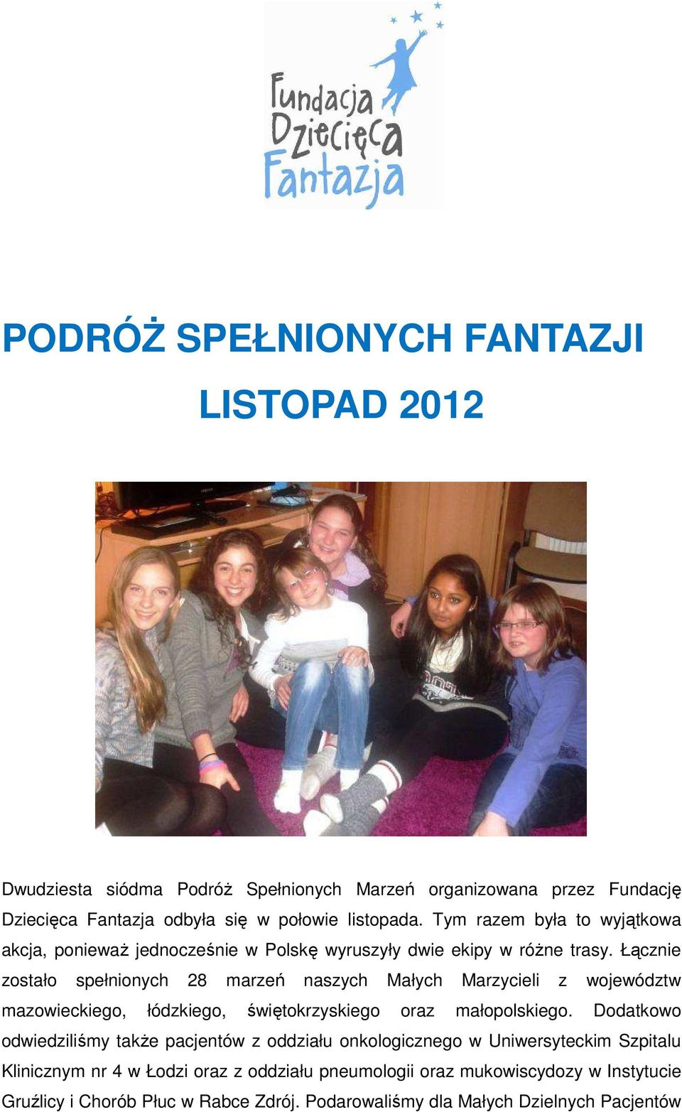 Łącznie zostało spełnionych 28 marzeń naszych Małych Marzycieli z województw mazowieckiego, łódzkiego, świętokrzyskiego oraz małopolskiego.