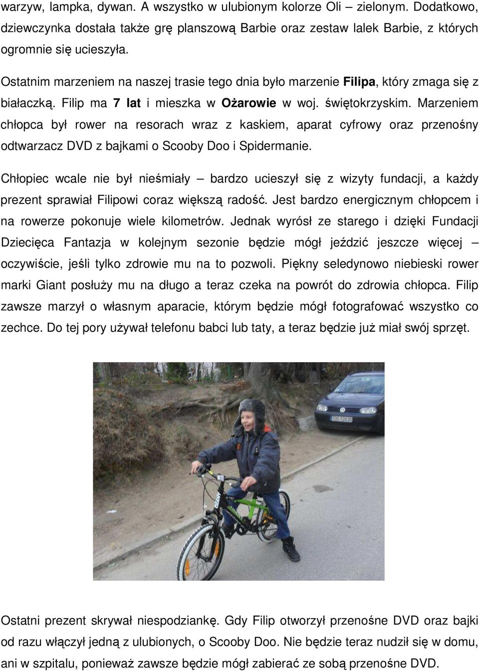 Marzeniem chłopca był rower na resorach wraz z kaskiem, aparat cyfrowy oraz przenośny odtwarzacz DVD z bajkami o Scooby Doo i Spidermanie.