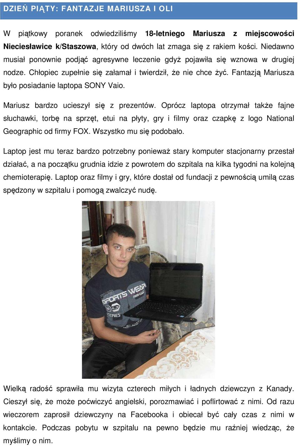 Fantazją Mariusza było posiadanie laptopa SONY Vaio. Mariusz bardzo ucieszył się z prezentów.