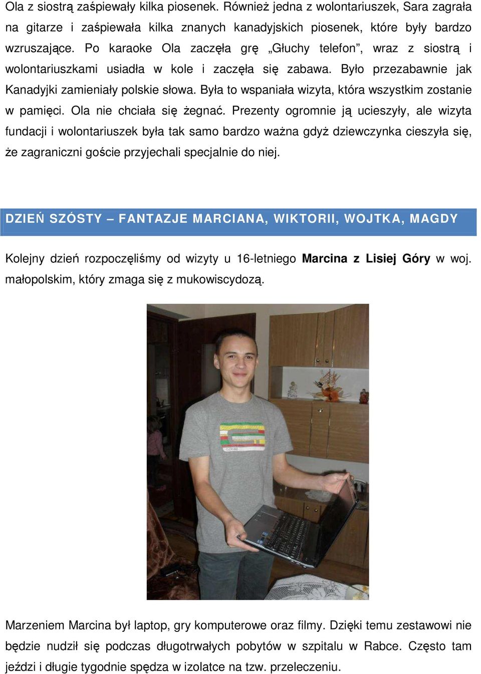 Była to wspaniała wizyta, która wszystkim zostanie w pamięci. Ola nie chciała się żegnać.