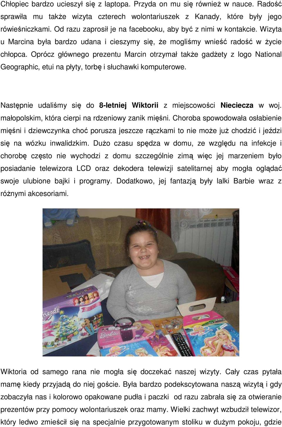 Oprócz głównego prezentu Marcin otrzymał także gadżety z logo National Geographic, etui na płyty, torbę i słuchawki komputerowe.