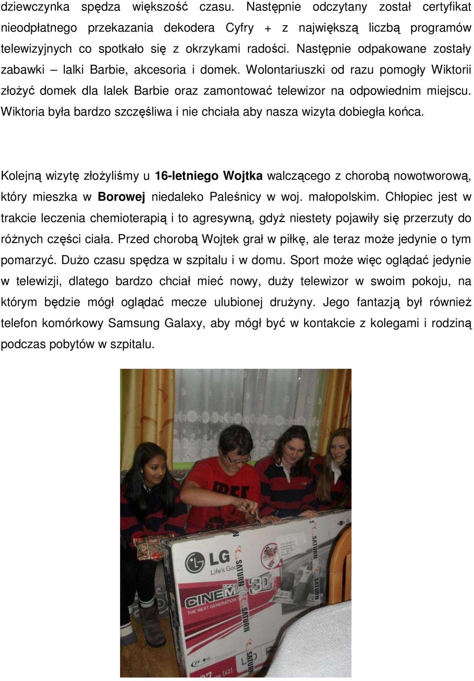 Wiktoria była bardzo szczęśliwa i nie chciała aby nasza wizyta dobiegła końca.