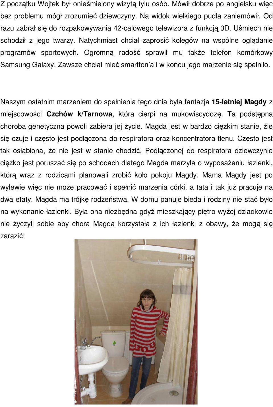 Ogromną radość sprawił mu także telefon komórkowy Samsung Galaxy. Zawsze chciał mieć smartfon a i w końcu jego marzenie się spełniło.