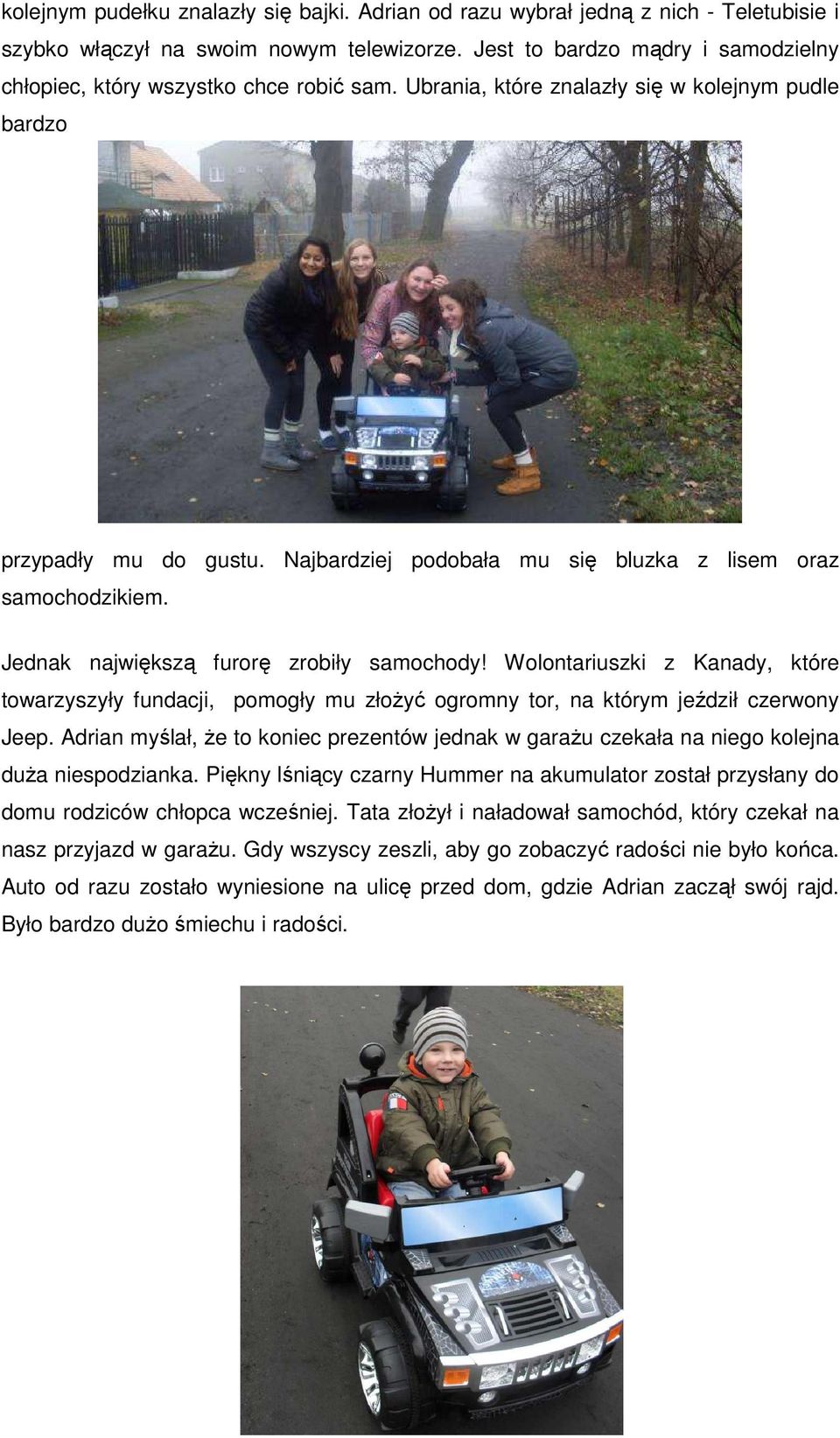 Najbardziej podobała mu się bluzka z lisem oraz samochodzikiem. Jednak największą furorę zrobiły samochody!