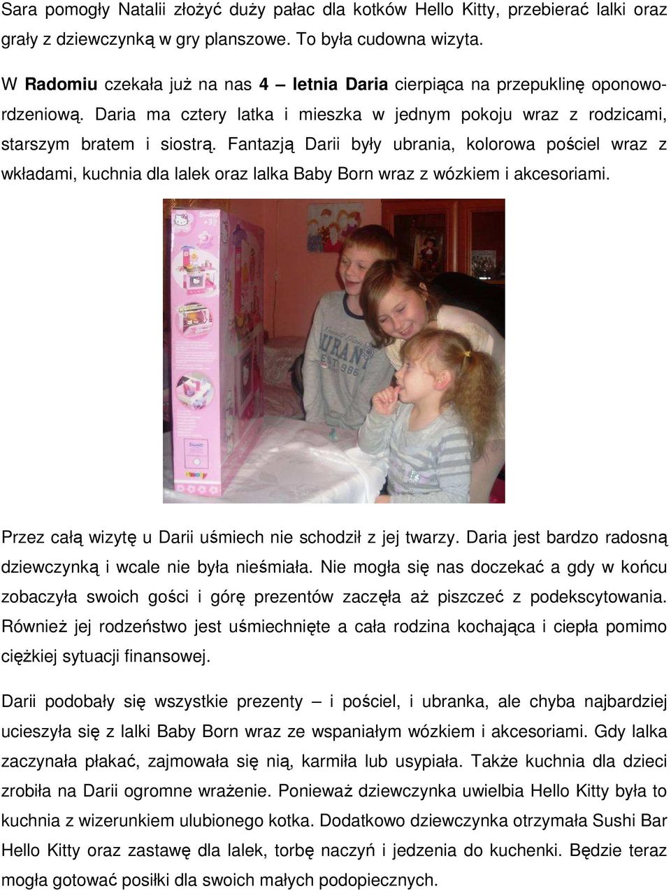 Fantazją Darii były ubrania, kolorowa pościel wraz z wkładami, kuchnia dla lalek oraz lalka Baby Born wraz z wózkiem i akcesoriami. Przez całą wizytę u Darii uśmiech nie schodził z jej twarzy.