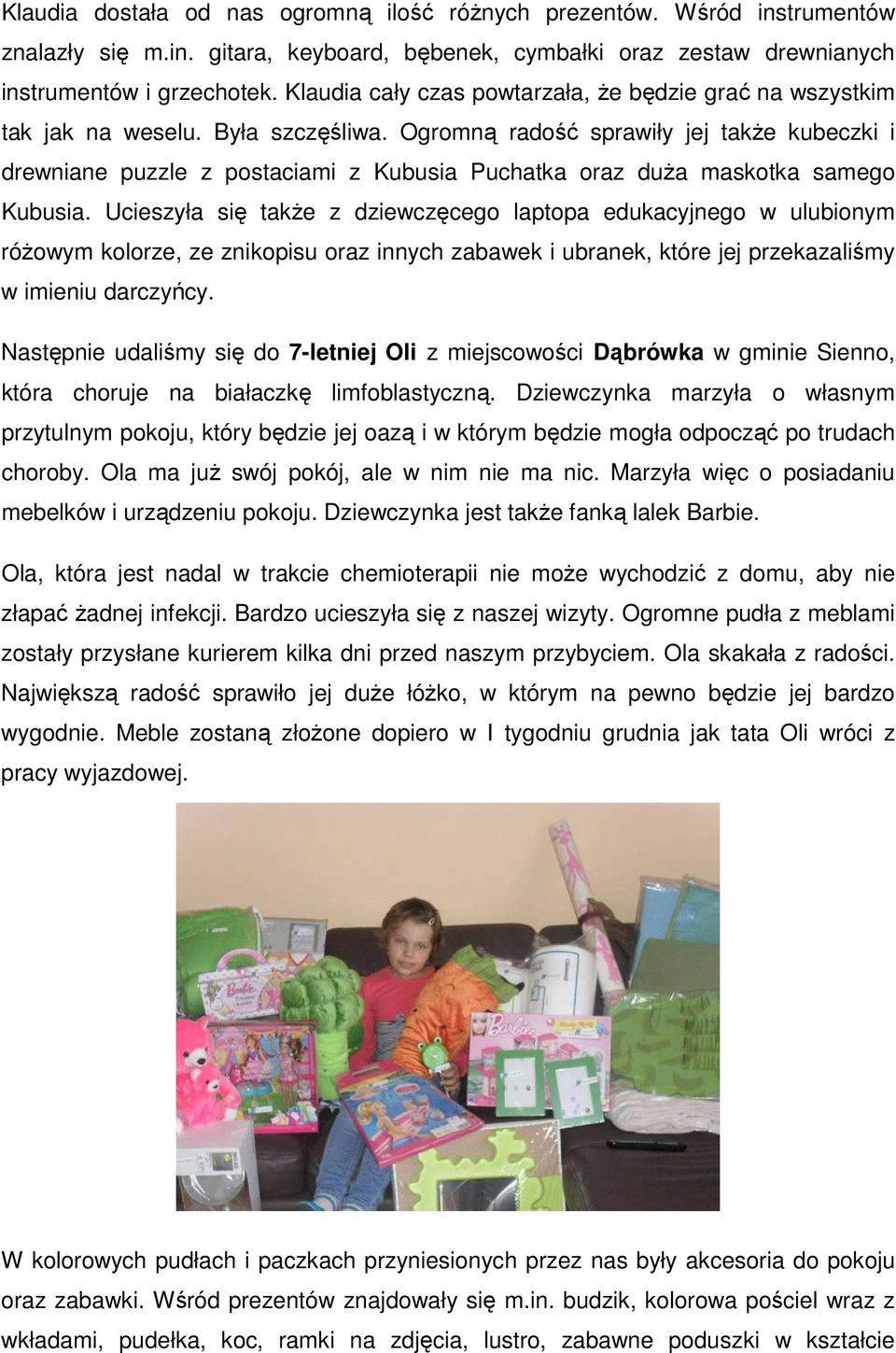 Ogromną radość sprawiły jej także kubeczki i drewniane puzzle z postaciami z Kubusia Puchatka oraz duża maskotka samego Kubusia.