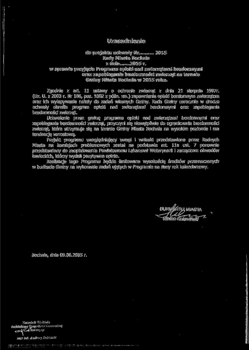 11 ustawy o ochronie zwierząt z dnia 21 sierpnia 1997r. (Dz. U. z 2003 r. Nr 106, póz. 1002 z późn. zm.) zapewnienie opieki bezdomnym zwierzętom oraz ich wyłapywanie należy do zadań własnych Gminy.