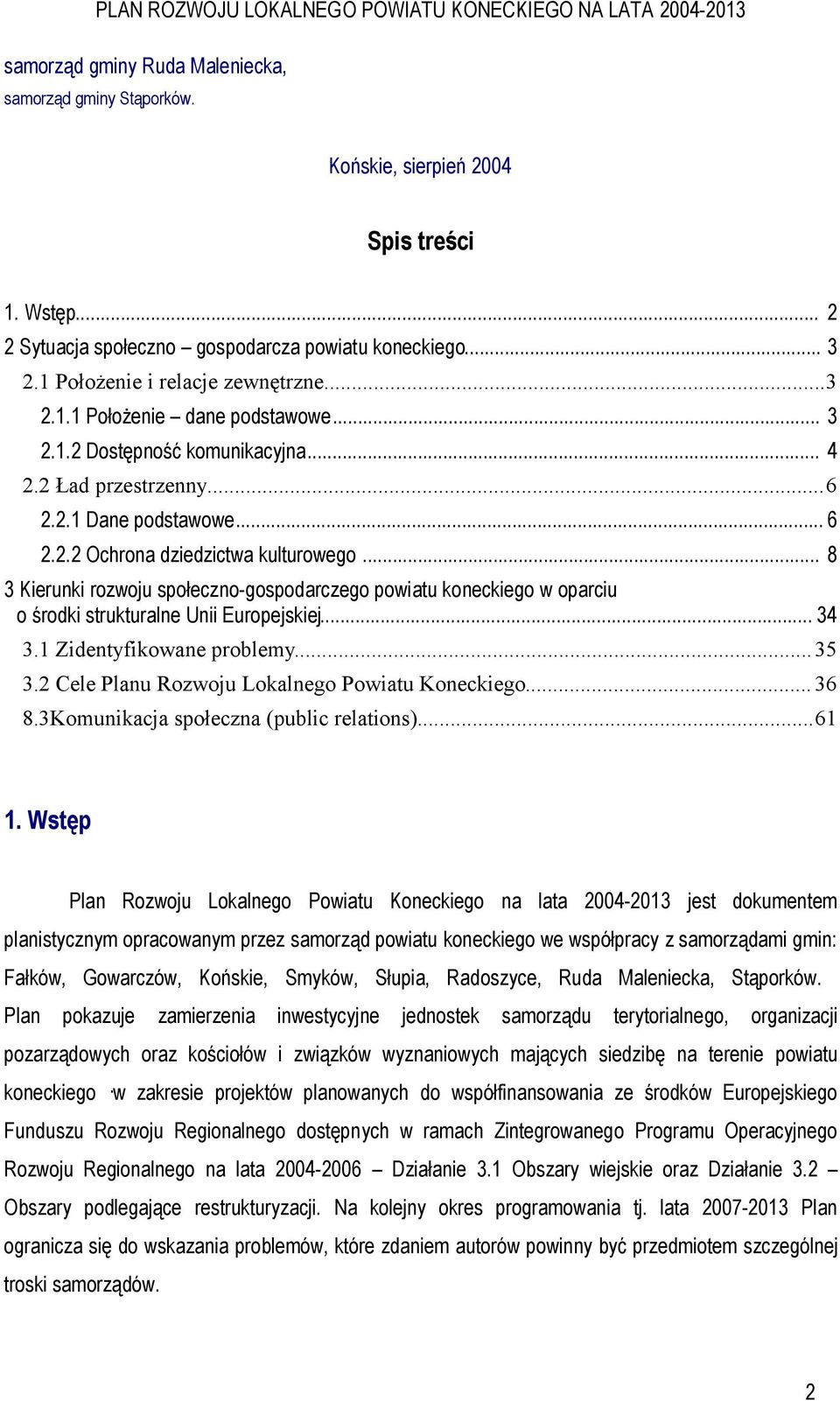 .. 8 3 Kierunki rozwoju społeczno-gospodarczego powiatu koneckiego w oparciu o środki strukturalne Unii Europejskiej... 34 3.1 Zidentyfikowane problemy...35 3.