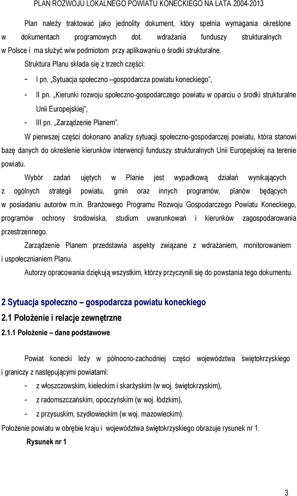 Sytuacja społeczno gospodarcza powiatu koneckiego, - II pn. Kierunki rozwoju społeczno-gospodarczego powiatu w oparciu o środki strukturalne Unii Europejskiej, - III pn. Zarządzenie Planem.