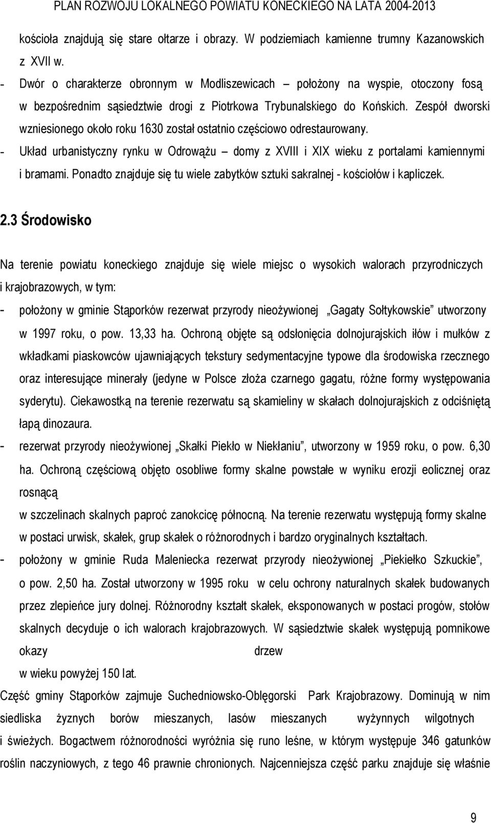 Zespół dworski wzniesionego około roku 1630 został ostatnio częściowo odrestaurowany. - Układ urbanistyczny rynku w Odrowążu domy z XVIII i XIX wieku z portalami kamiennymi i bramami.