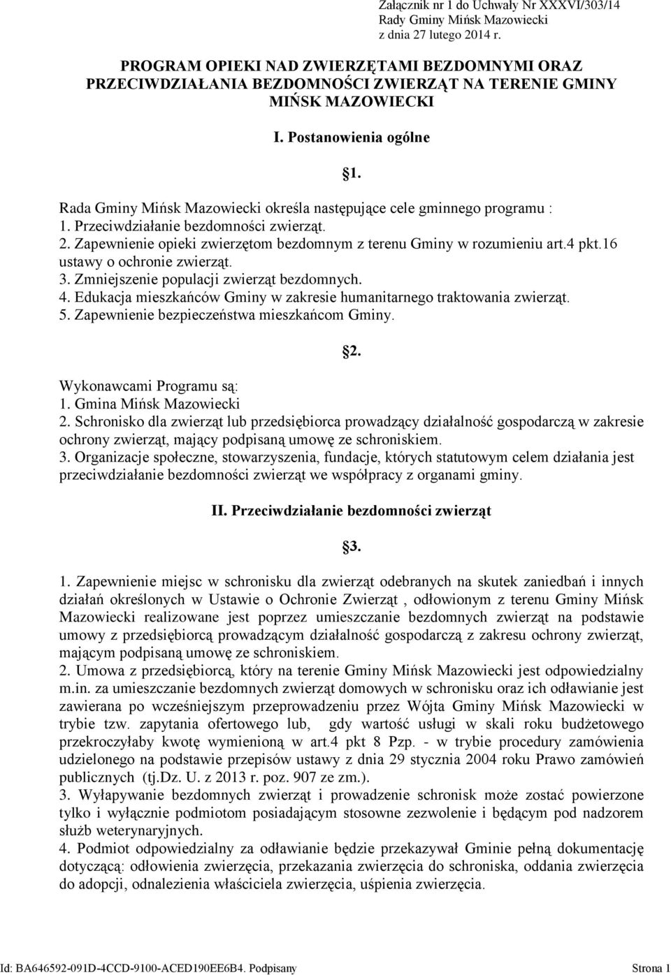 16 ustawy o ochronie zwierząt. 3. Zmniejszenie populacji zwierząt bezdomnych. 4. Edukacja mieszkańców Gminy w zakresie humanitarnego traktowania zwierząt. 5.