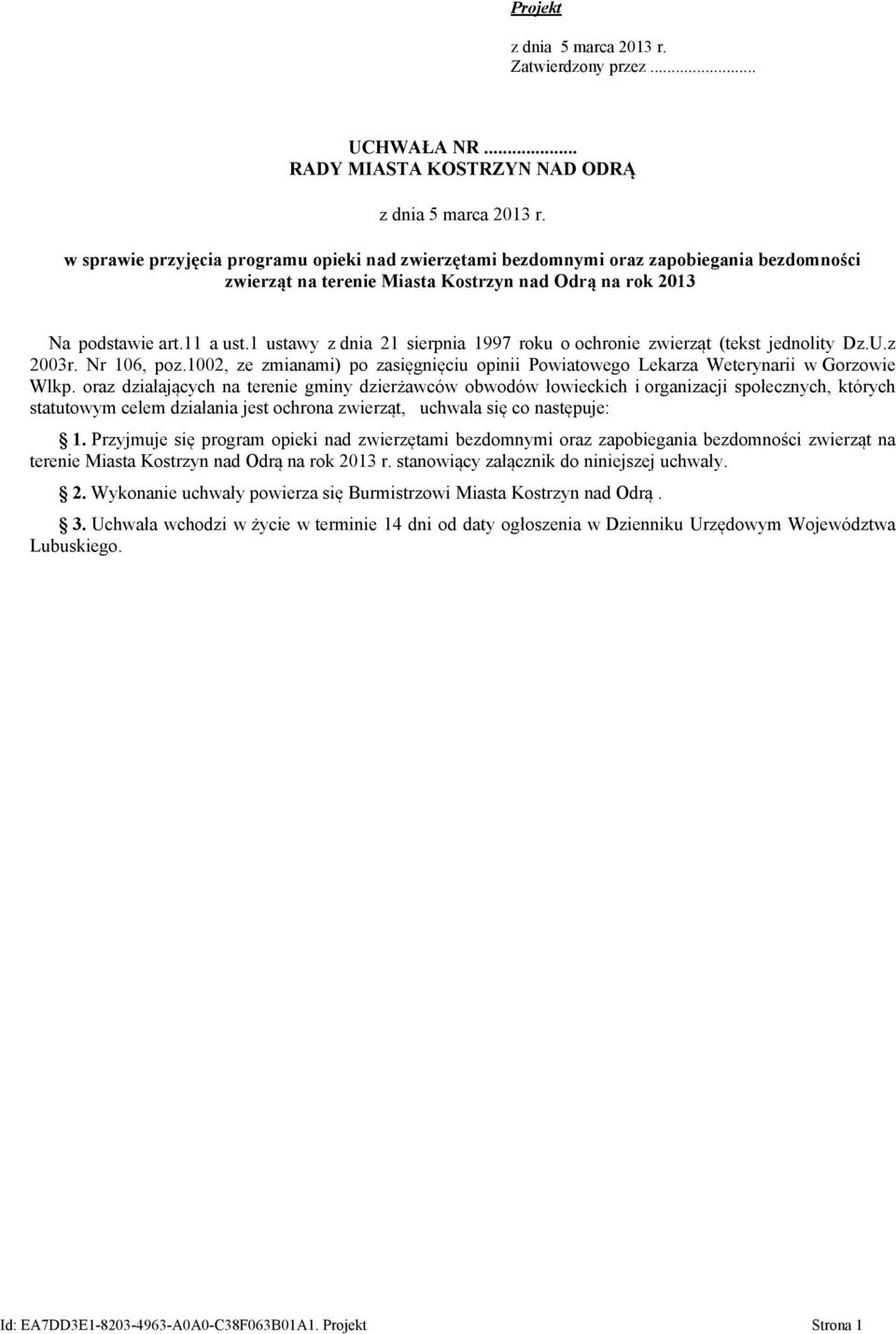 11 a ust.1 ustawy z dnia 21 sierpnia 1997 roku o ochronie zwierząt (tekst jednolity Dz.U.z 2003r. Nr 106, poz.1002, ze zmianami) po zasięgnięciu opinii Powiatowego Lekarza Weterynarii w Gorzowie Wlkp.