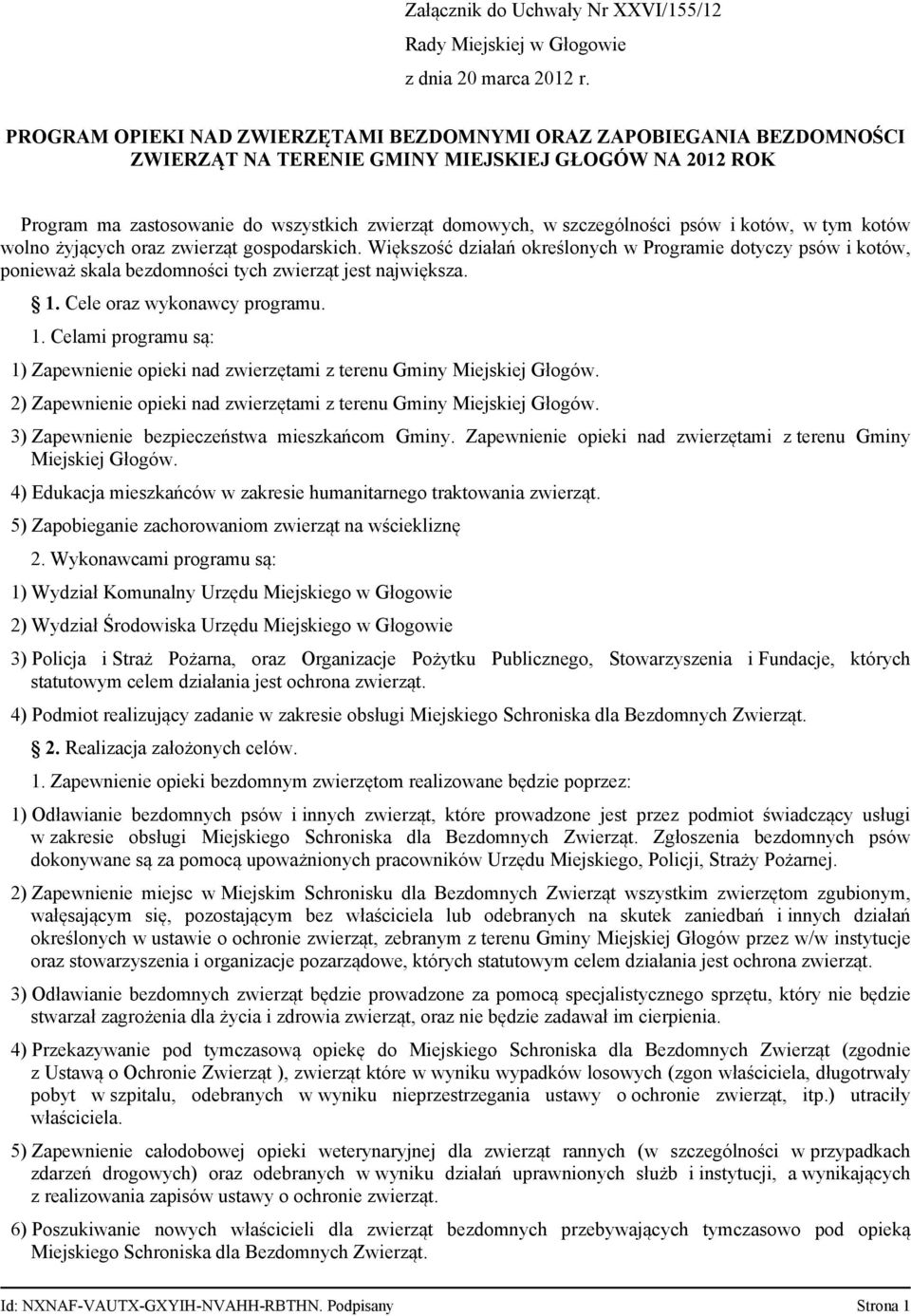 psów i kotów, w tym kotów wolno żyjących oraz zwierząt gospodarskich. Większość działań określonych w Programie dotyczy psów i kotów, ponieważ skala bezdomności tych zwierząt jest największa. 1.
