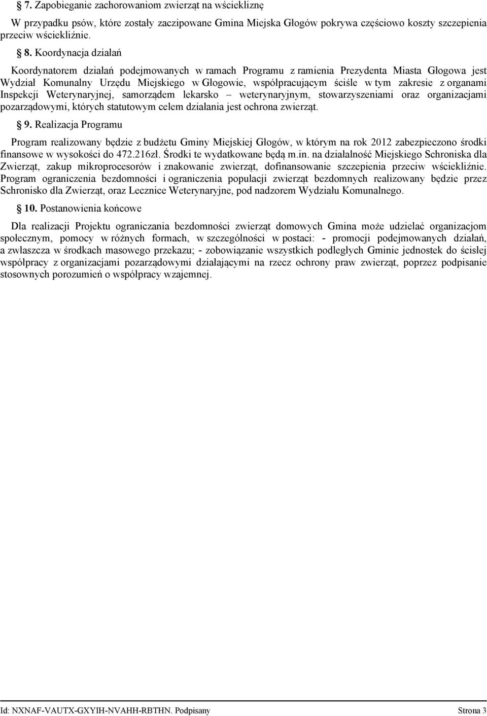 zakresie z organami Inspekcji Weterynaryjnej, samorządem lekarsko weterynaryjnym, stowarzyszeniami oraz organizacjami pozarządowymi, których statutowym celem działania jest ochrona zwierząt. 9.