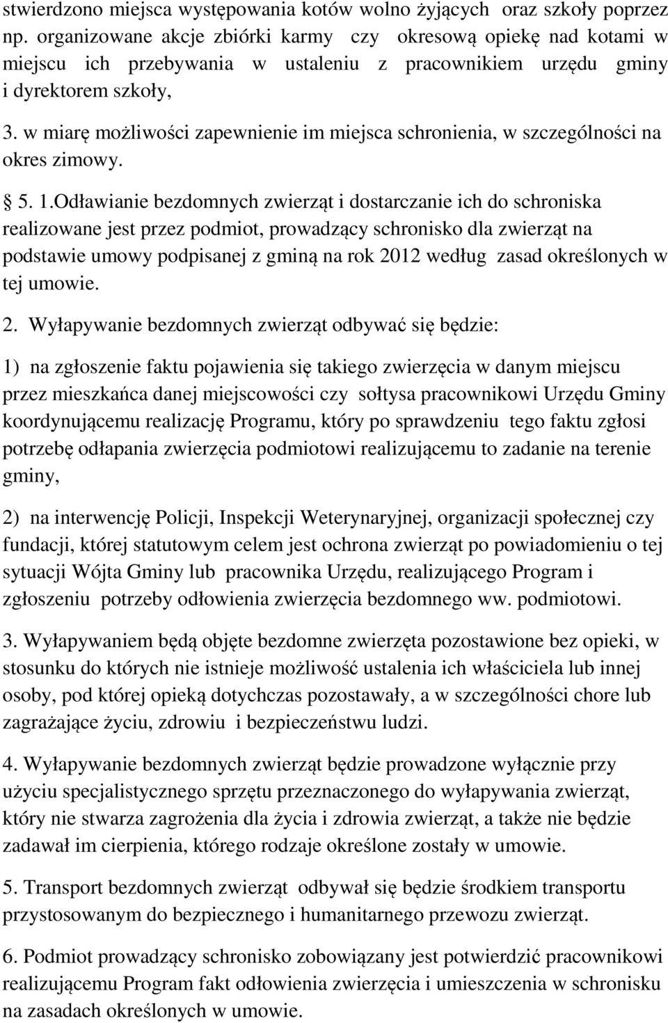 w miarę możliwości zapewnienie im miejsca schronienia, w szczególności na okres zimowy. 5. 1.