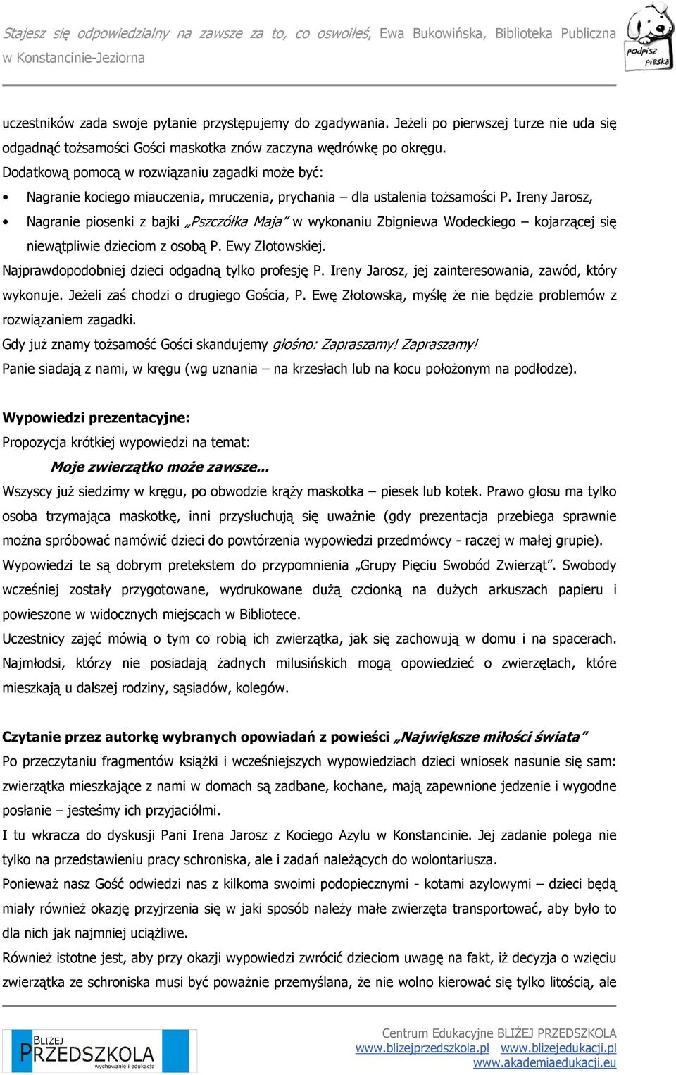 Ireny Jarosz, Nagranie piosenki z bajki Pszczółka Maja w wykonaniu Zbigniewa Wodeckiego kojarzącej się niewątpliwie dzieciom z osobą P. Ewy Złotowskiej.