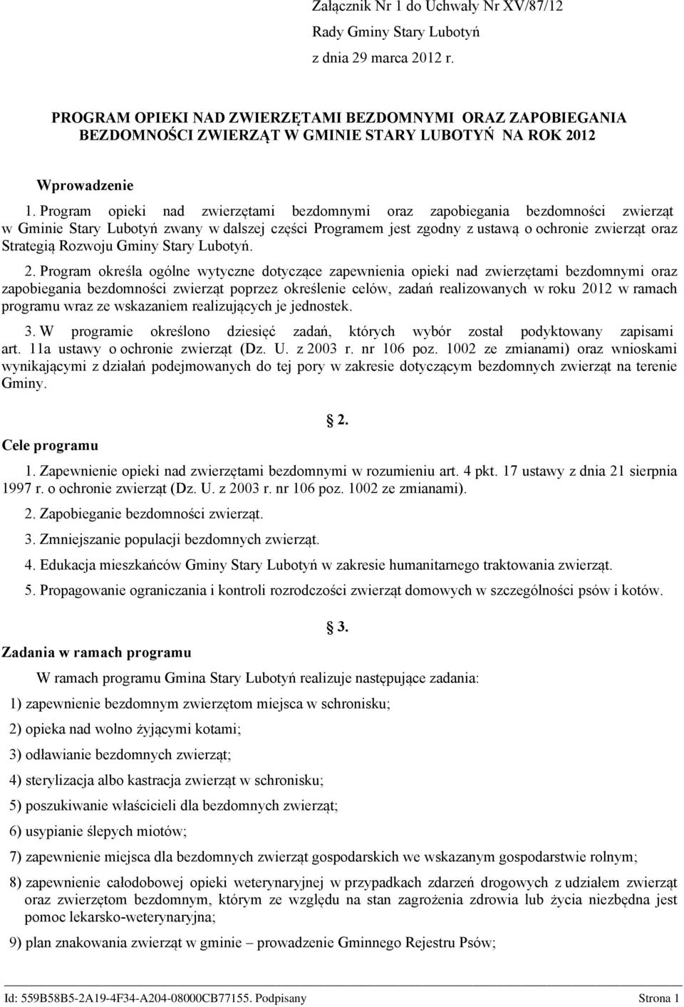 Program opieki nad zwierzętami bezdomnymi oraz zapobiegania bezdomności zwierząt w Gminie Stary Lubotyń zwany w dalszej części Programem jest zgodny z ustawą o ochronie zwierząt oraz Strategią