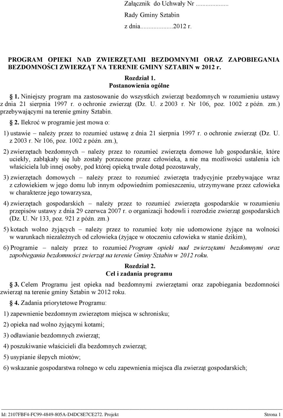 1002 z późn. zm.) przebywającymi na terenie gminy Sztabin. 2. Ilekroć w programie jest mowa o: 1) ustawie należy przez to rozumieć ustawę z dnia 21 sierpnia 1997 r. o ochronie zwierząt (Dz. U.