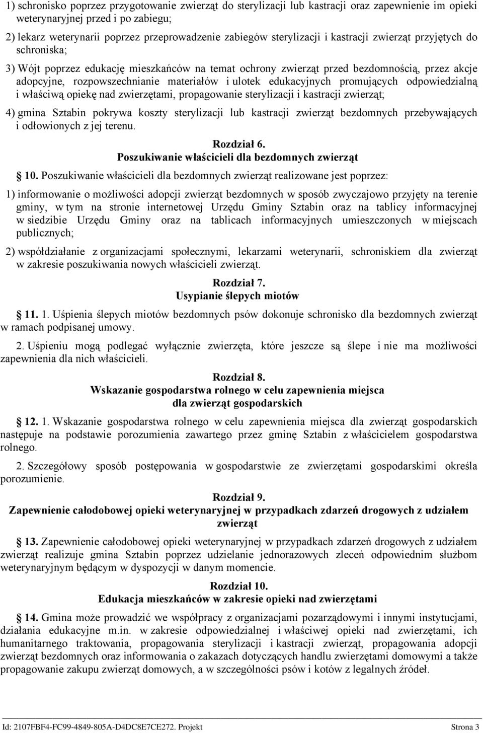 ulotek edukacyjnych promujących odpowiedzialną i właściwą opiekę nad zwierzętami, propagowanie sterylizacji i kastracji zwierząt; 4) gmina Sztabin pokrywa koszty sterylizacji lub kastracji zwierząt