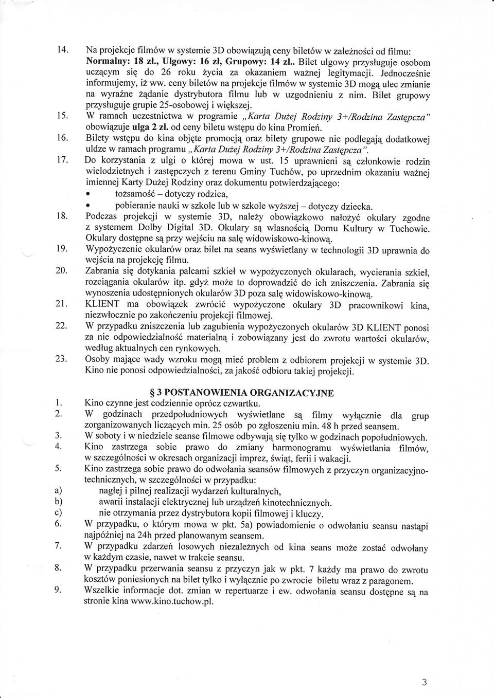 ceny bilet w na prjekcje film w w systemie 3D mgulec zmianie na wyruźne żdanie dystrybutra filmu lub w uzgdnieniu z nim. Bilet gruplvy przysuguje grupie 25-sbwej i większej.