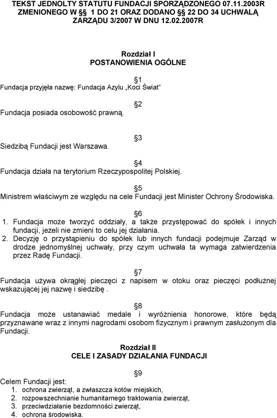 3 4 Fundacja działa na terytorium Rzeczypospolitej Polskiej. 5 Ministrem właściwym ze względu na cele Fundacji jest Minister Ochrony Środowiska. 6 1.