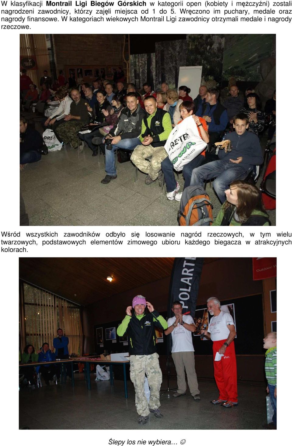 W kategoriach wiekowych Montrail Ligi zawodnicy otrzymali medale i nagrody rzeczowe.