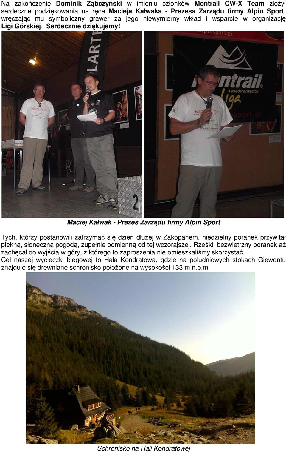 Maciej Kałwak - Prezes Zarządu firmy Alpin Sport Tych, którzy postanowili zatrzymać się dzień dłużej w Zakopanem, niedzielny poranek przywitał piękną, słoneczną pogodą, zupełnie odmienną od tej