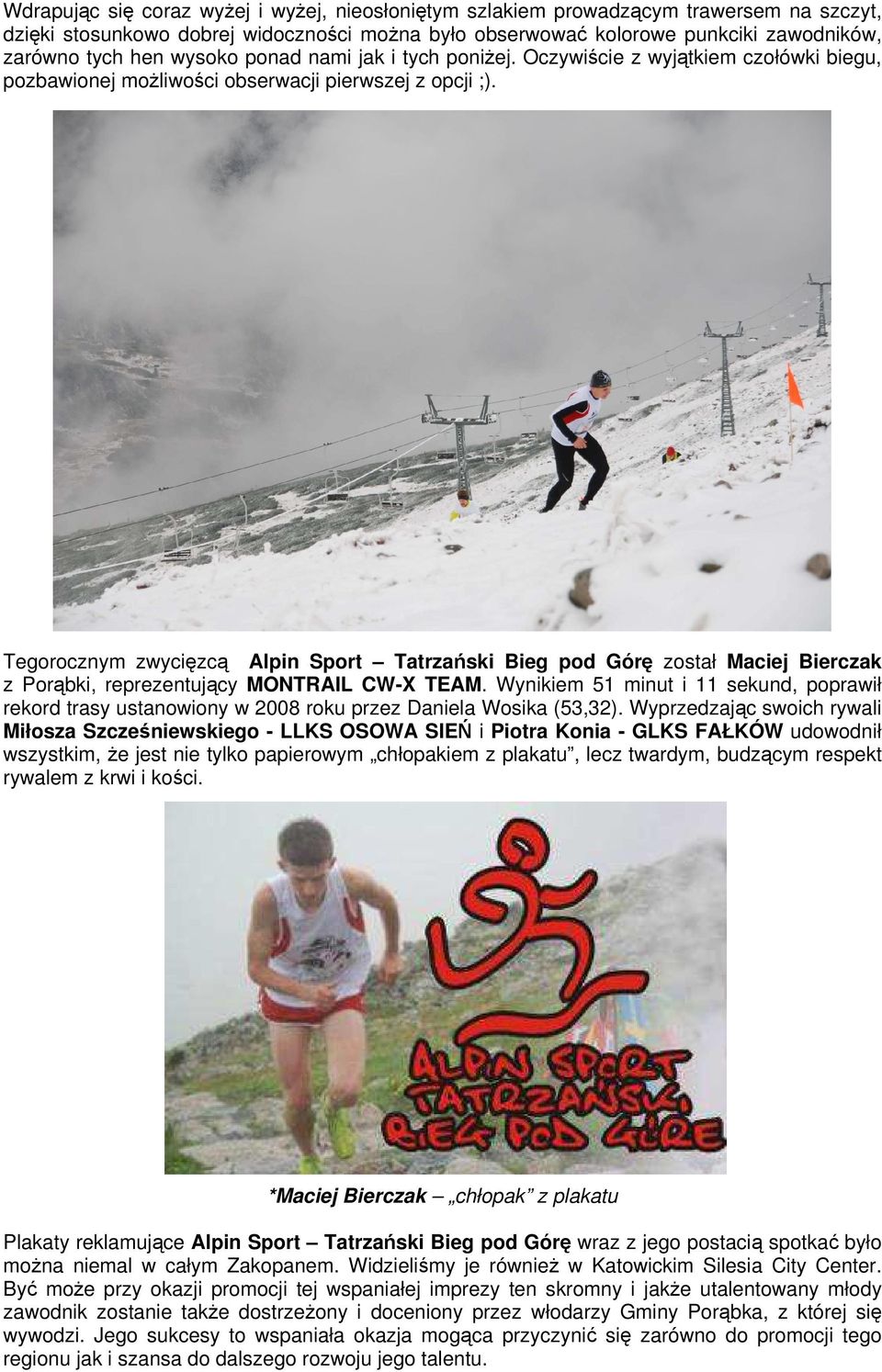 Tegorocznym zwycięzcą Alpin Sport Tatrzański Bieg pod Górę został Maciej Bierczak z Porąbki, reprezentujący MONTRAIL CW-X TEAM.