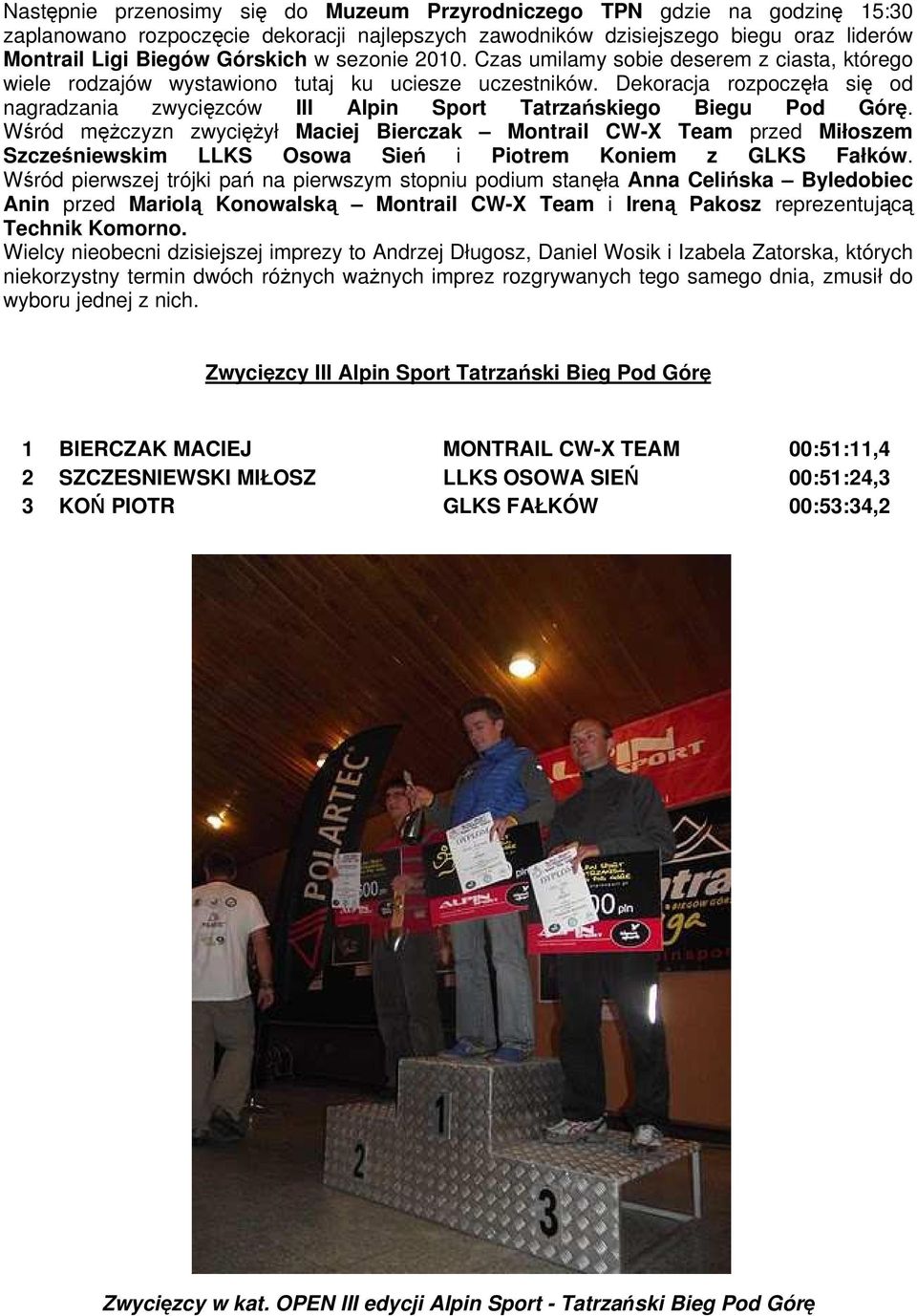 Dekoracja rozpoczęła się od nagradzania zwycięzców III Alpin Sport Tatrzańskiego Biegu Pod Górę.