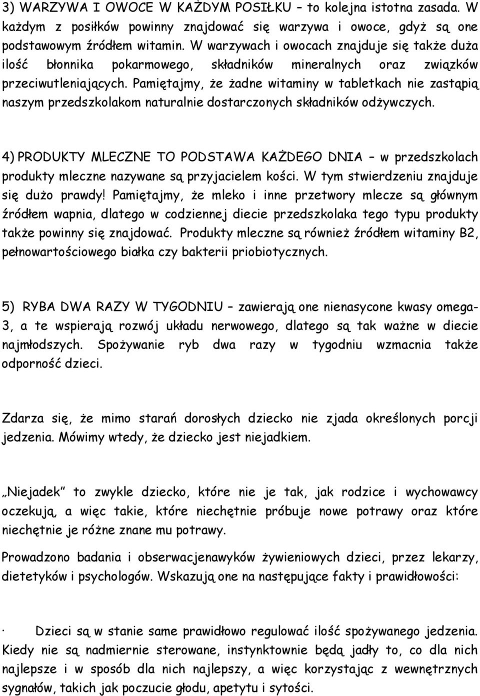 Pamiętajmy, że żadne witaminy w tabletkach nie zastąpią naszym przedszkolakom naturalnie dostarczonych składników odżywczych.