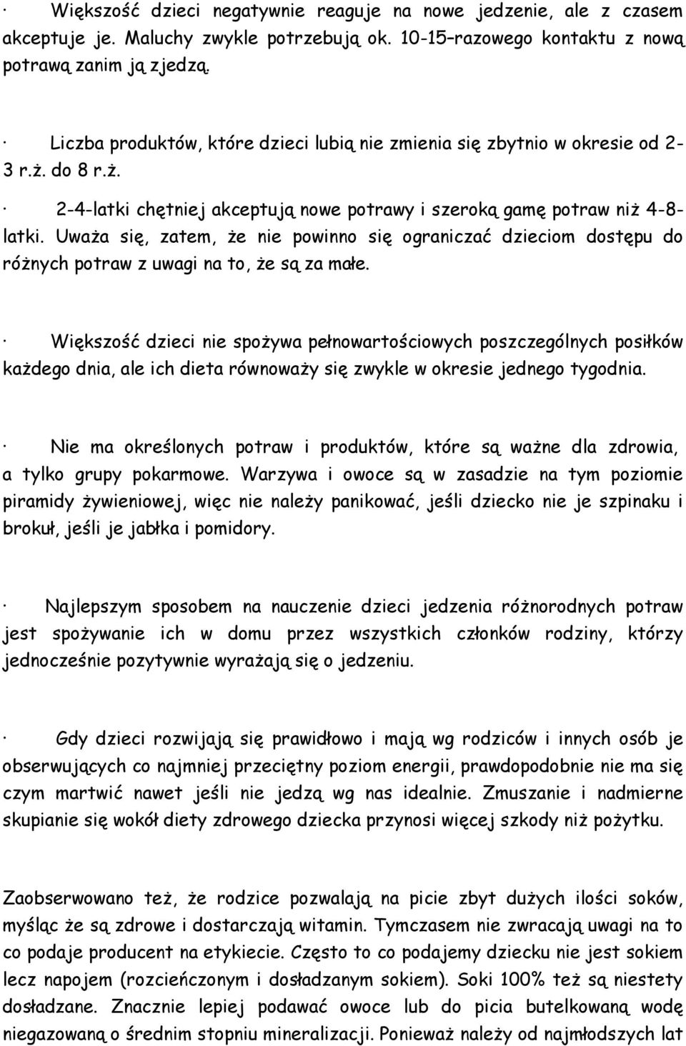 Uważa się, zatem, że nie powinno się ograniczać dzieciom dostępu do różnych potraw z uwagi na to, że są za małe.