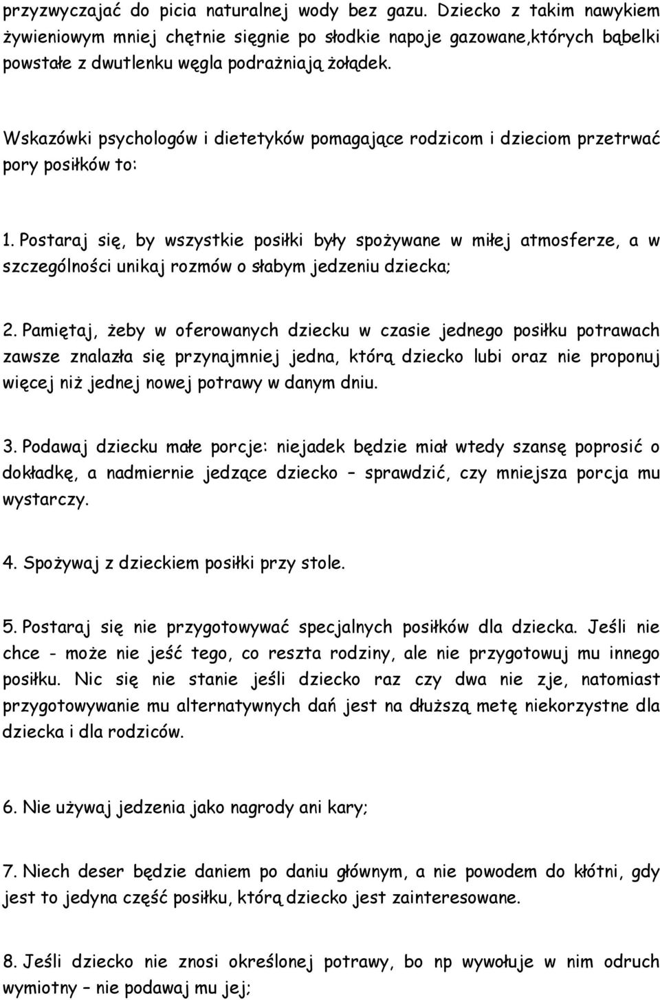 Postaraj się, by wszystkie posiłki były spożywane w miłej atmosferze, a w szczególności unikaj rozmów o słabym jedzeniu dziecka; 2.