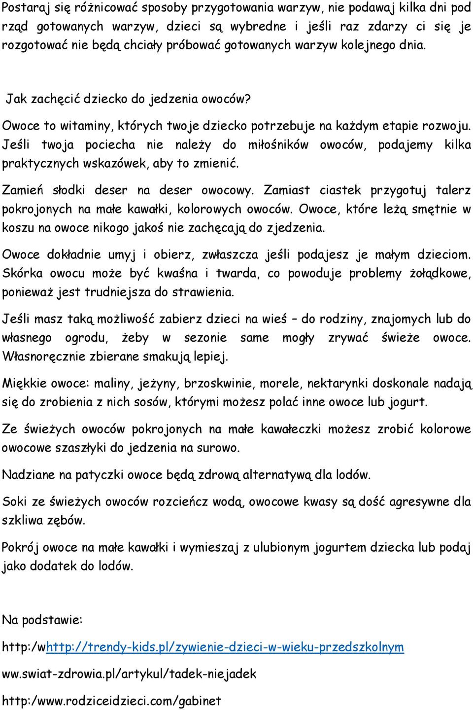 Jeśli twoja pociecha nie należy do miłośników owoców, podajemy kilka praktycznych wskazówek, aby to zmienić. Zamień słodki deser na deser owocowy.