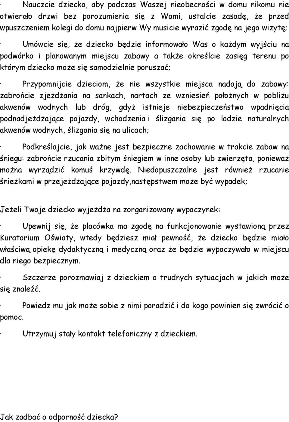 poruszać; Przypomnijcie dzieciom, że nie wszystkie miejsca nadają do zabawy: zabrońcie zjeżdżania na sankach, nartach ze wzniesień położnych w pobliżu akwenów wodnych lub dróg, gdyż istnieje