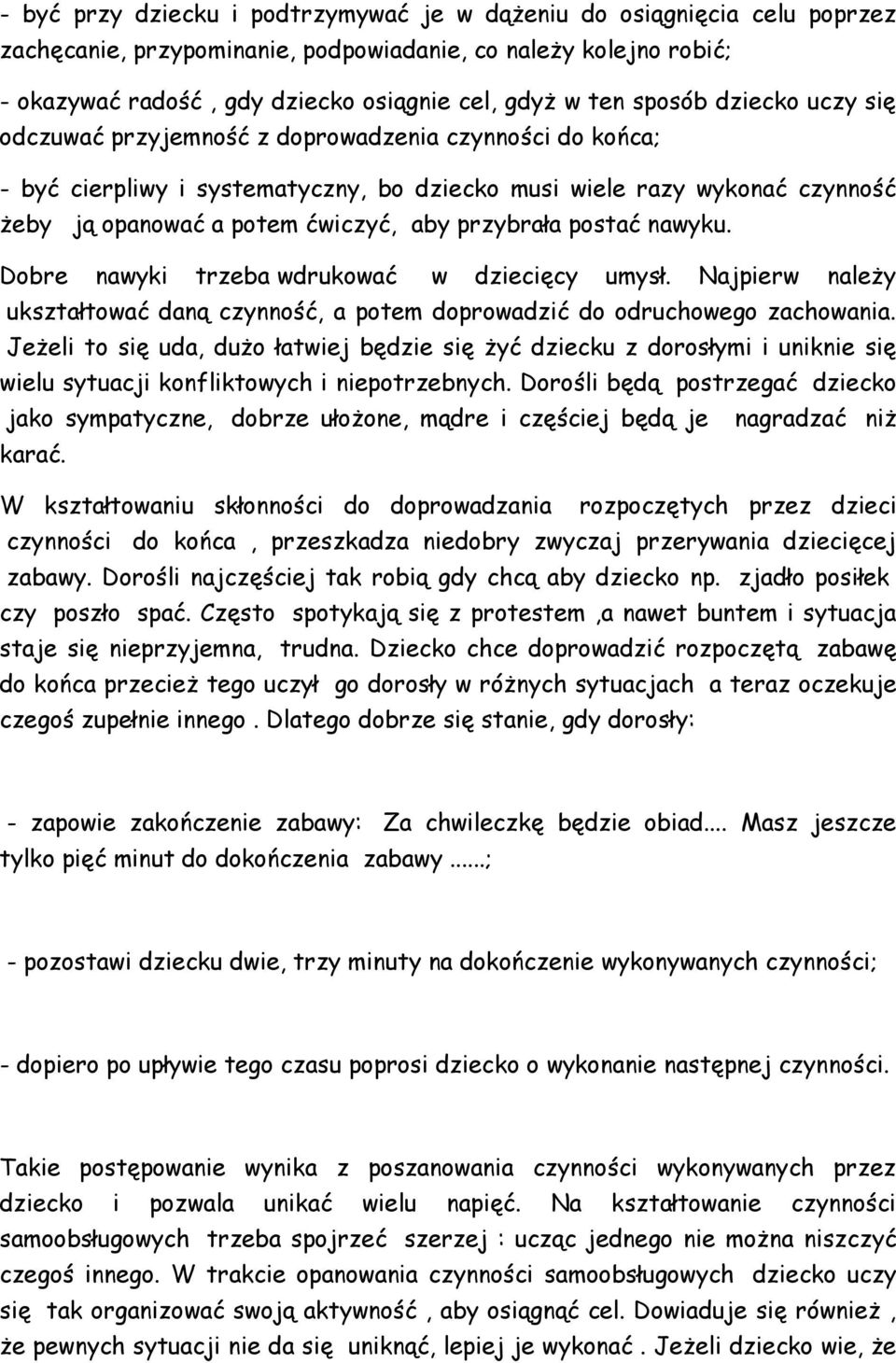 przybrała postać nawyku. Dobre nawyki trzeba wdrukować w dziecięcy umysł. Najpierw należy ukształtować daną czynność, a potem doprowadzić do odruchowego zachowania.