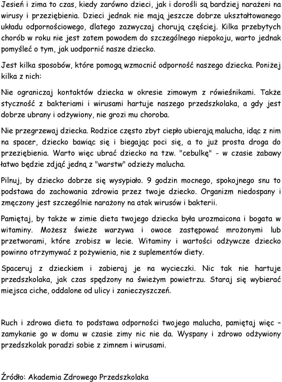 Kilka przebytych chorób w roku nie jest zatem powodem do szczególnego niepokoju, warto jednak pomyśleć o tym, jak uodpornić nasze dziecko.