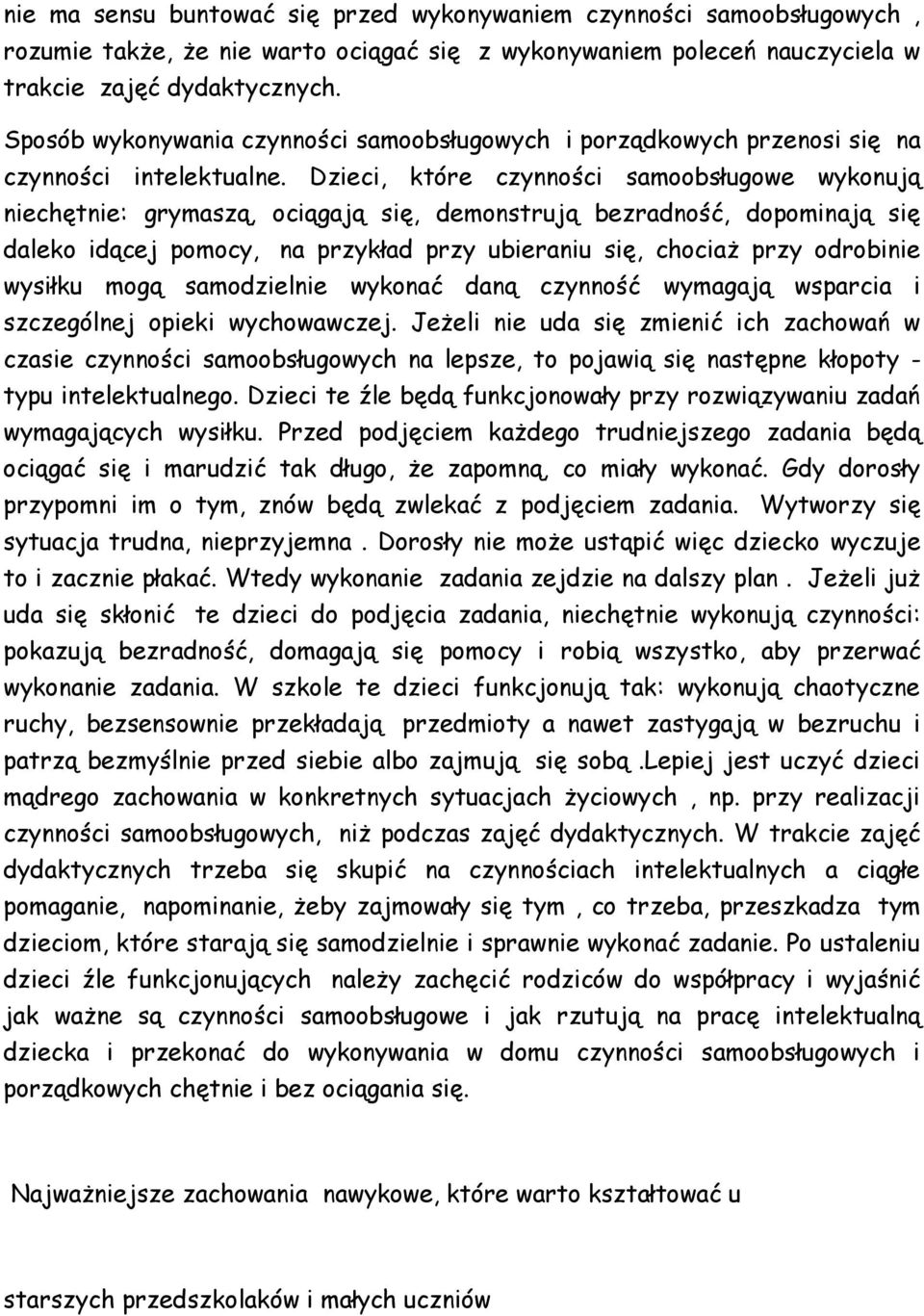Dzieci, które czynności samoobsługowe wykonują niechętnie: grymaszą, ociągają się, demonstrują bezradność, dopominają się daleko idącej pomocy, na przykład przy ubieraniu się, chociaż przy odrobinie