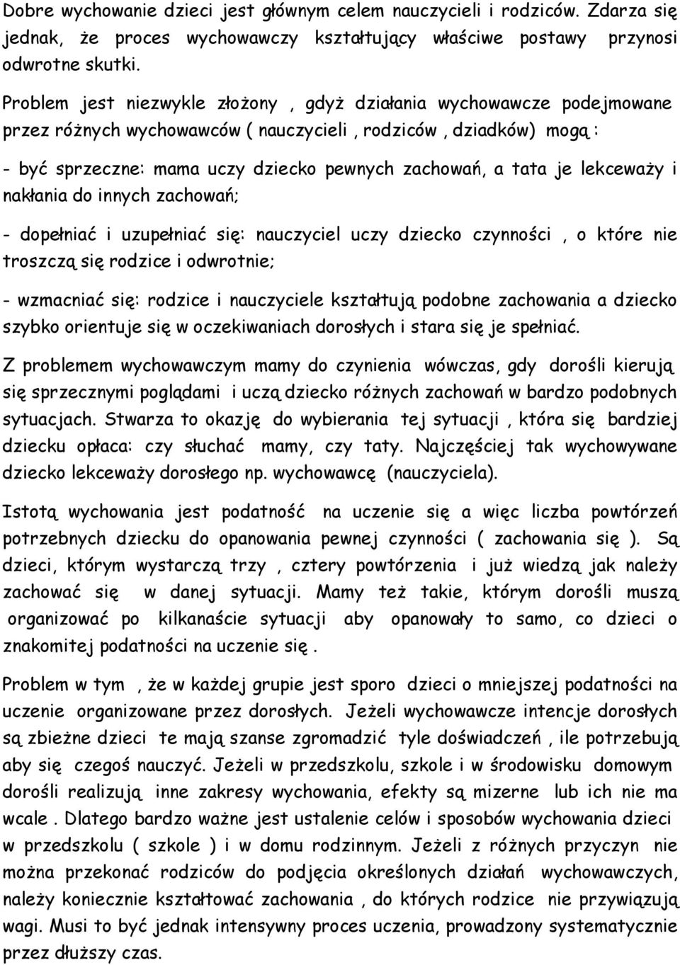 je lekceważy i nakłania do innych zachowań; - dopełniać i uzupełniać się: nauczyciel uczy dziecko czynności, o które nie troszczą się rodzice i odwrotnie; - wzmacniać się: rodzice i nauczyciele