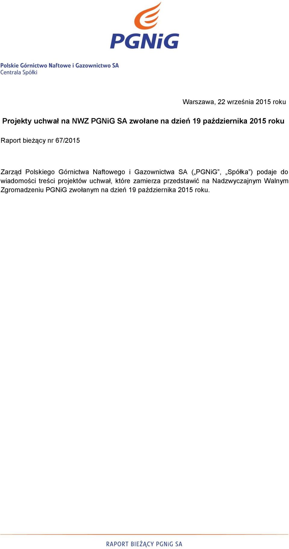 Gazownictwa SA ( PGNiG, Spółka ) podaje do wiadomości treści projektów uchwał, które