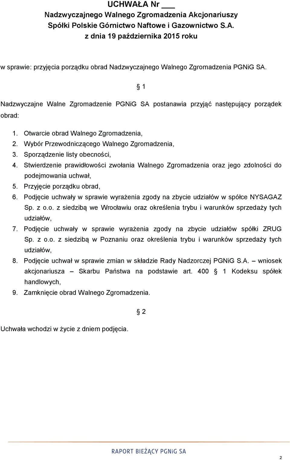 Stwierdzenie prawidłowości zwołania Walnego Zgromadzenia oraz jego zdolności do podejmowania uchwał, 5. Przyjęcie porządku obrad, 6.