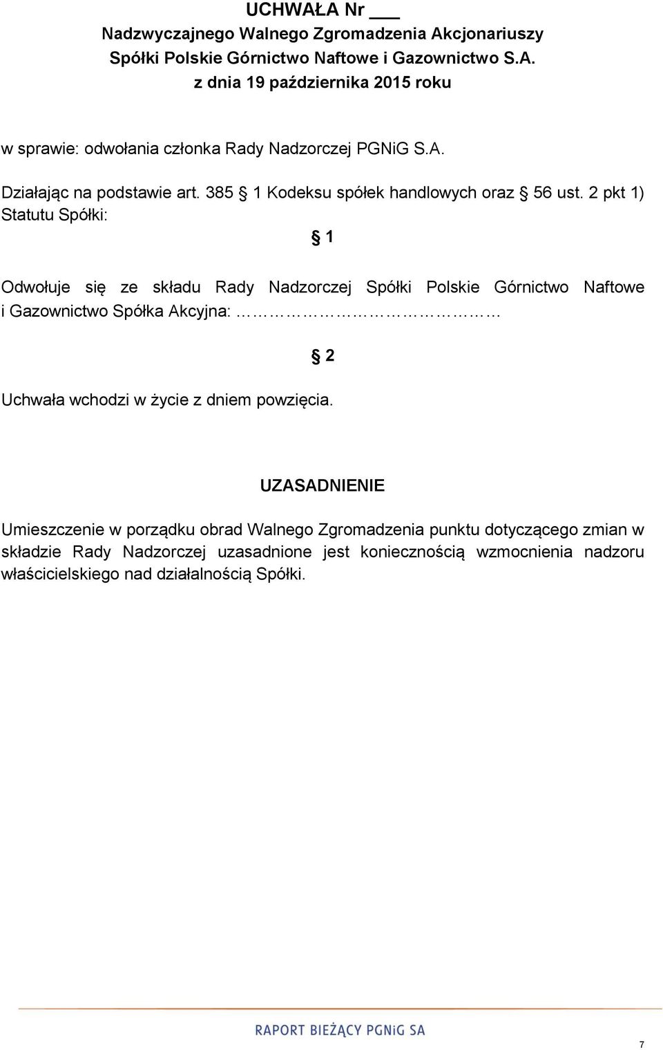 2 Uchwała wchodzi w życie z dniem powzięcia.