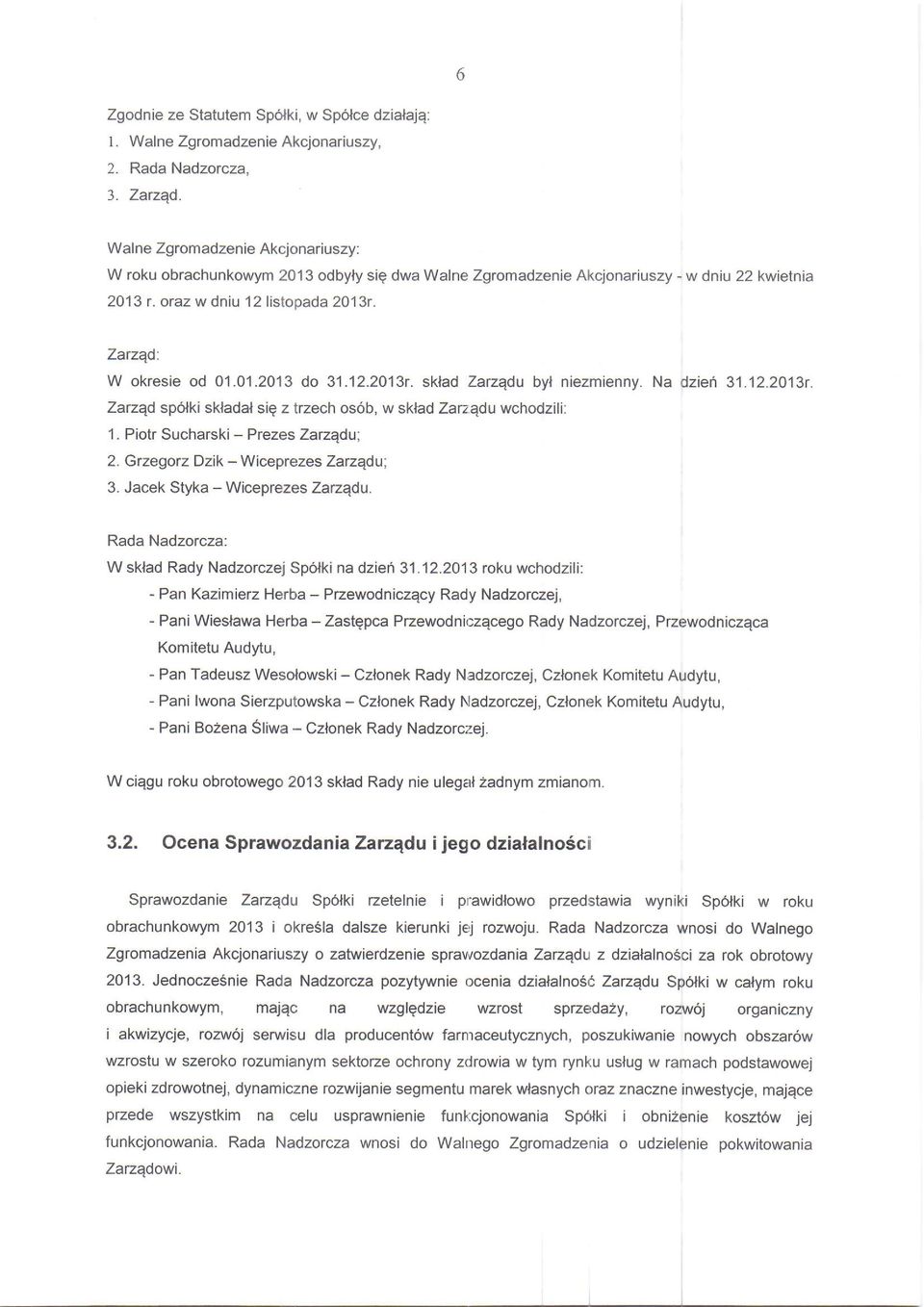 12.20131. sklad Zanqdu byl niezmienny. Na dzieri 31.12.2013r. ZazEd sp6tki skladal siq z trzech os6b, w sklad ZarzEdu wchodzili: 1- Piotr Sucharski - Prezes Zatzqdui 2.