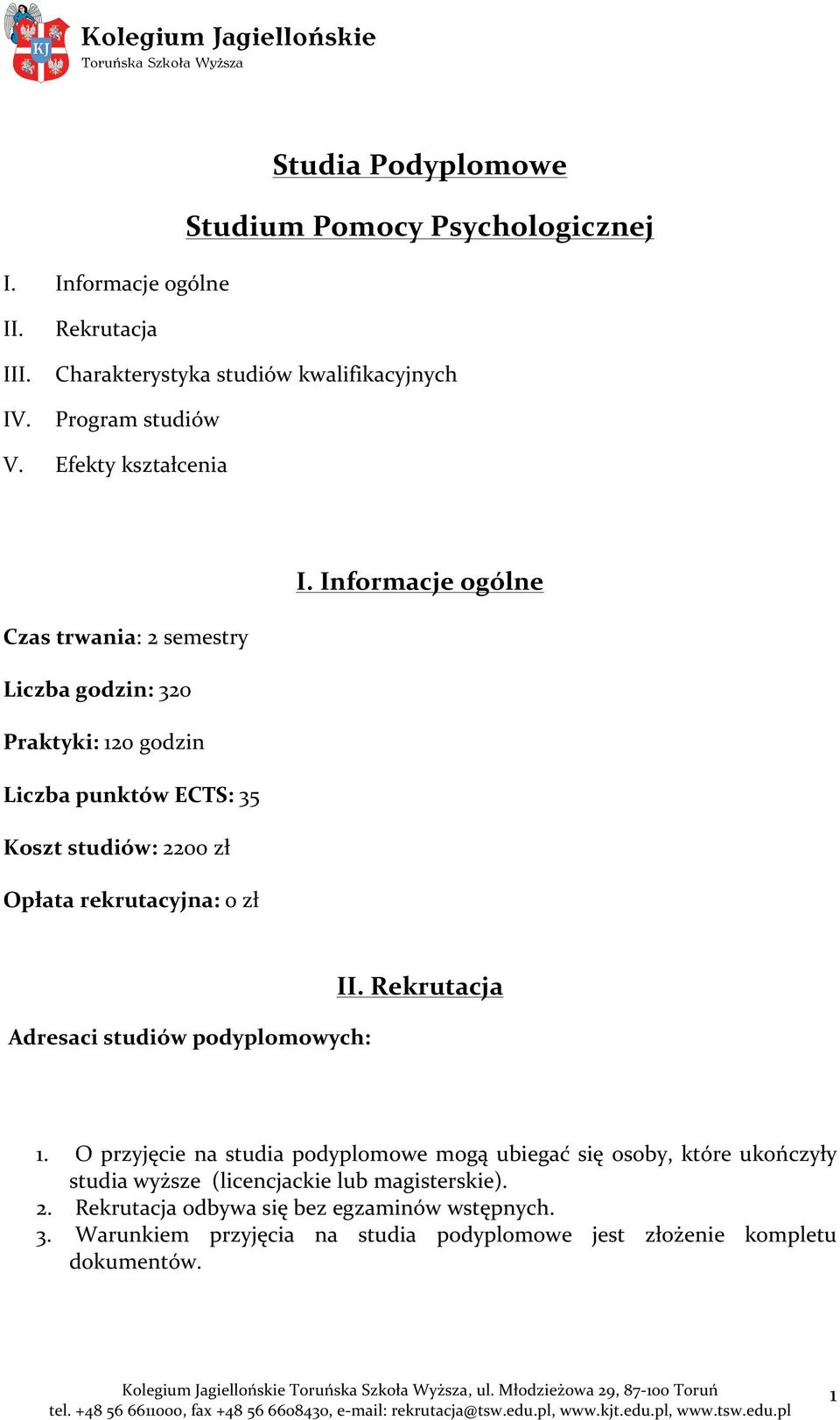 Informacje ogólne Czas trwania: 2 semestry Liczba godzin: 320 Praktyki: 120 godzin Liczba punktów ECTS: 35 Koszt studiów: 2200 zł Opłata rekrutacyjna: 0 zł