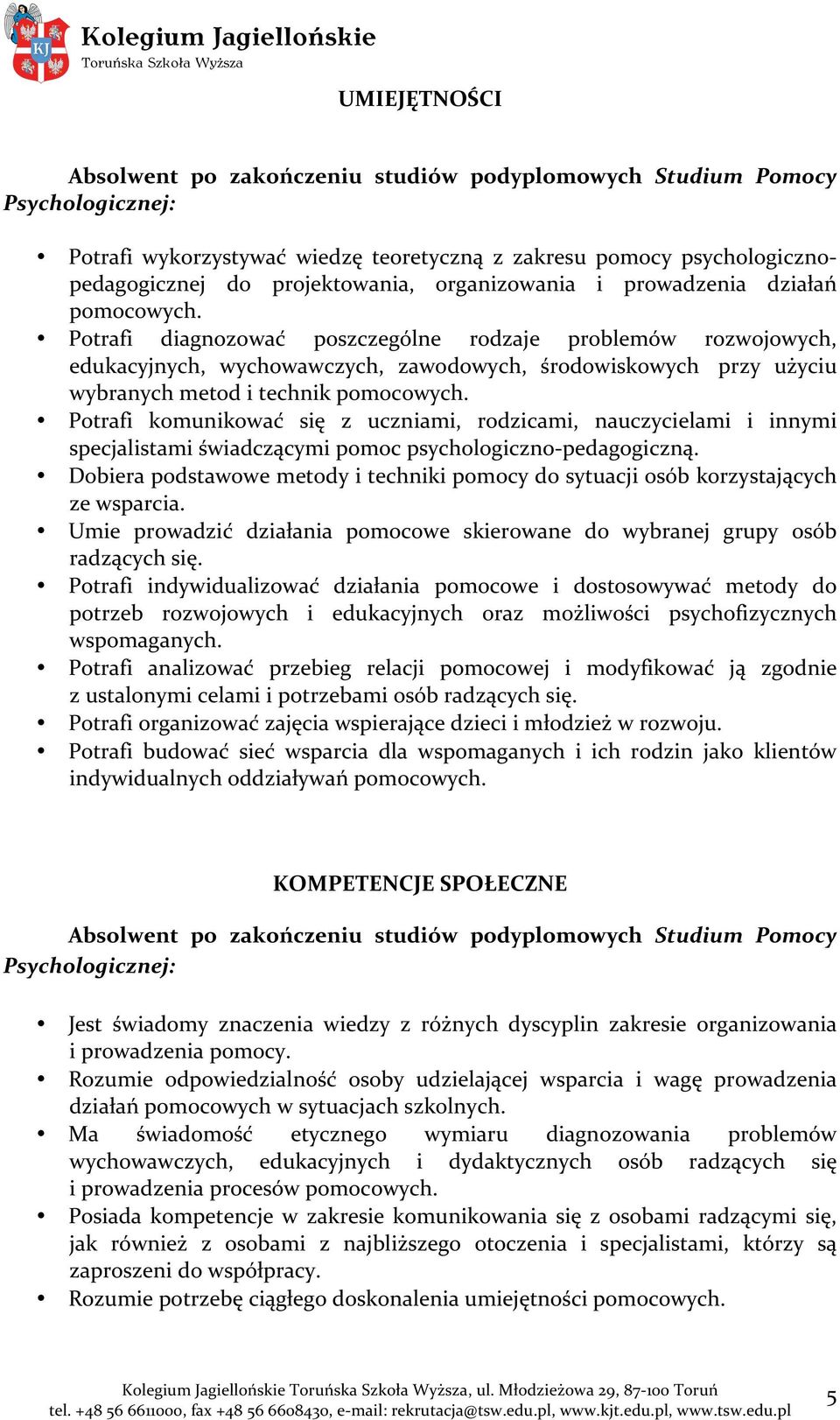 Potrafi komunikować się z uczniami, rodzicami, nauczycielami i innymi specjalistami świadczącymi pomoc psychologiczno- pedagogiczną.