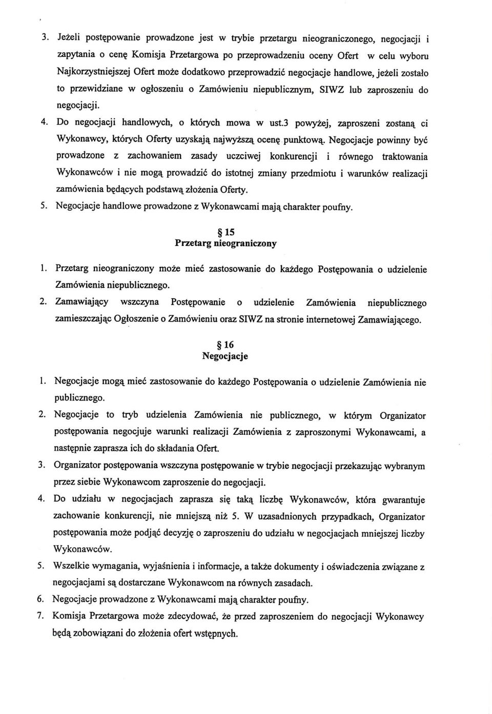 niepublicznym, SIWZ lub zaproszeniu do negocjacji. 4. Do negocjacji handlowych, o ktorych mowa w ust.3 powyzej, zaproszeni zostana_ ci Wykonawcy, ktorych Oferty uzyskaja_ najwyzsza_ ocene^ punktow%.