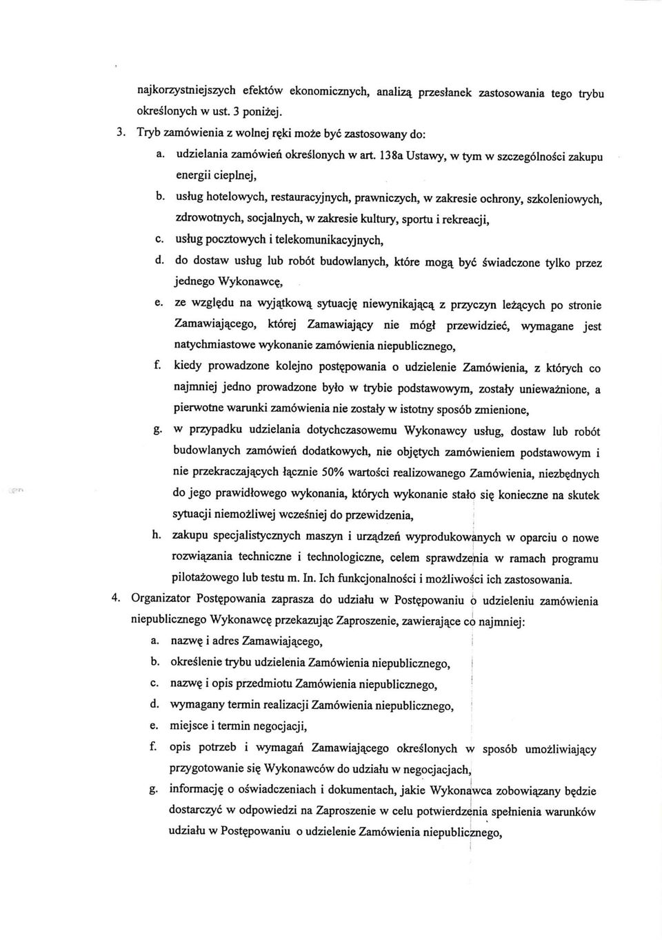 ushig hotelowych, restauracyjnych, prawniczych, w zakresie ochrony, szkoleniowych, zdrowotnych, socjalnych, w zakresie kultury, sportu i rekreacji, c. usfug pocztowych i telekomunikacyjnych, d.