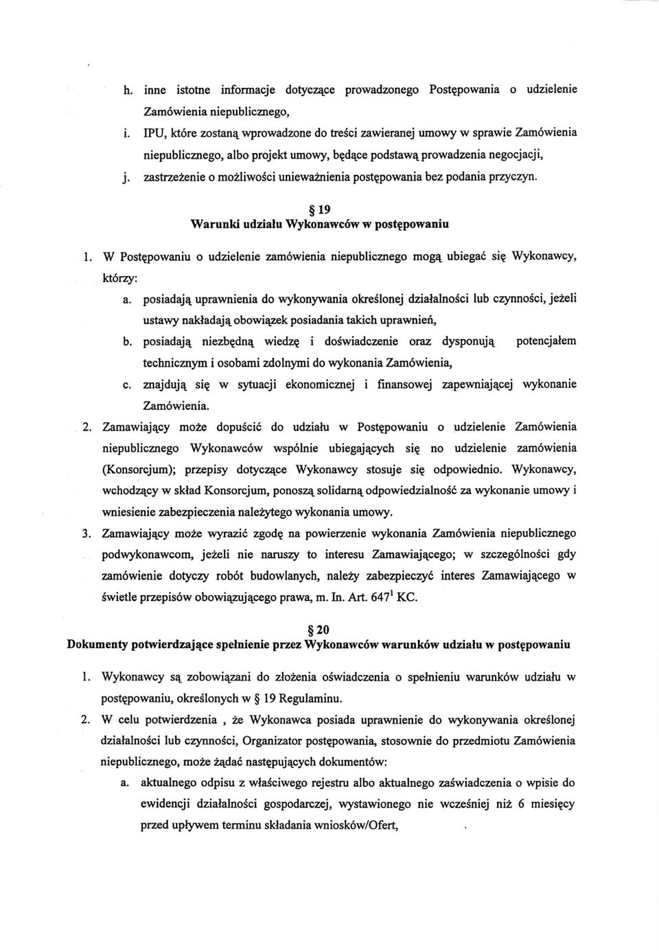 zastrzezenie o mozliwosci uniewaznienia postepowania bez podania przyczyn. 19 Warunki udzialu Wykonawcow w postepowaniu 1. W Postepowaniu o udzielenie zamowienia niepublicznego rnogq. ubiegac si?