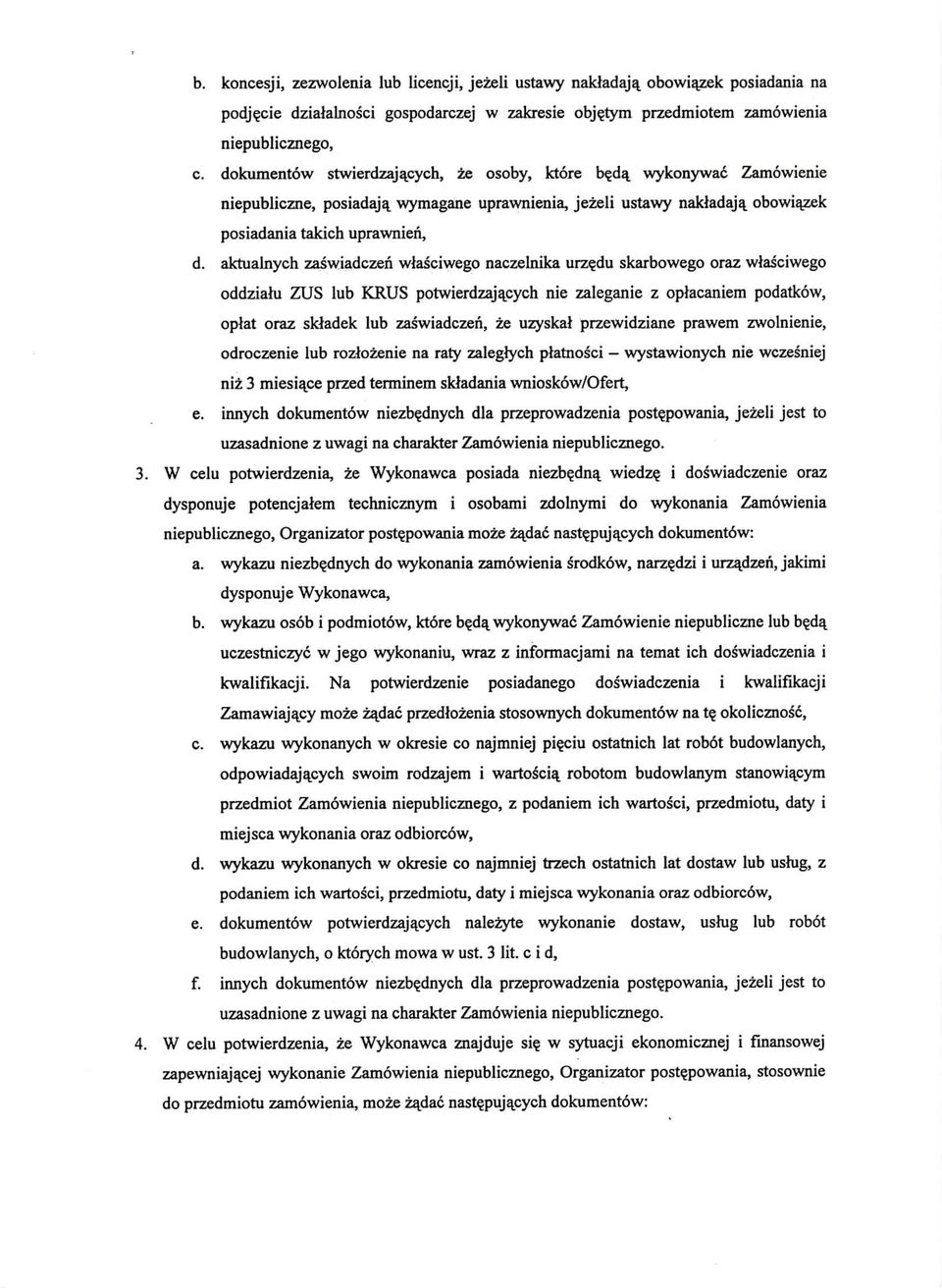 aktualnych zaswiadczen wlasciwego naczelnika urz du skarbowego oraz wtasciwego oddziahi ZUS lub KRUS potwierdzajqcych nie zaleganie z oplacaniem podatkow, optat oraz skjadek lub zaswiadczen, ze