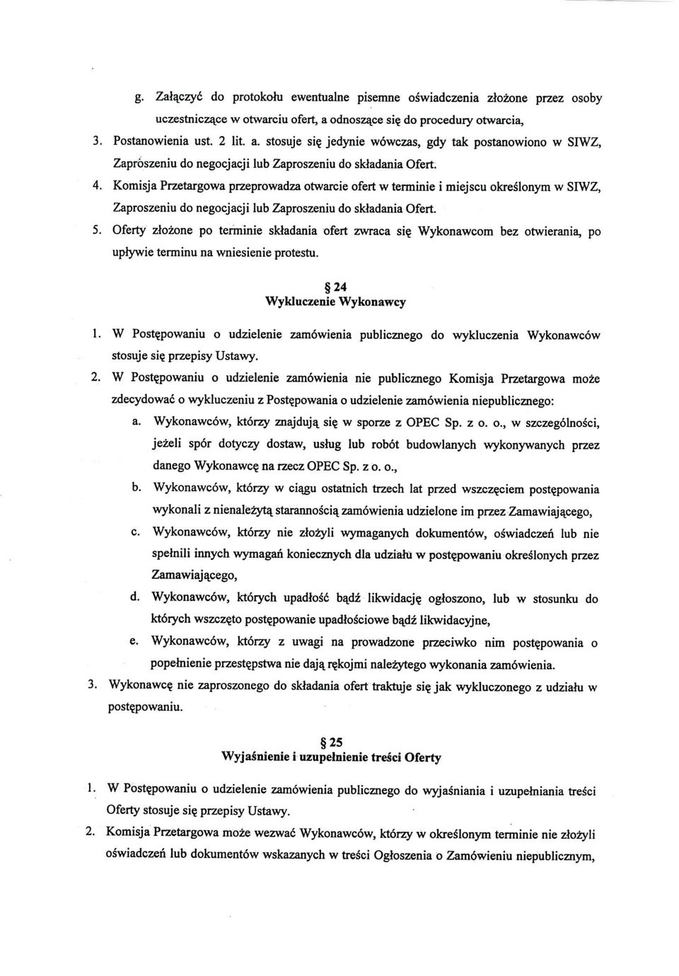 Komisja Przetargowa przeprowadza otwarcie ofert w terminie i miejscu okreslonym w SIWZ, Zaproszeniu do negocjacji lub Zaproszeniu do skladania Ofert. 5.